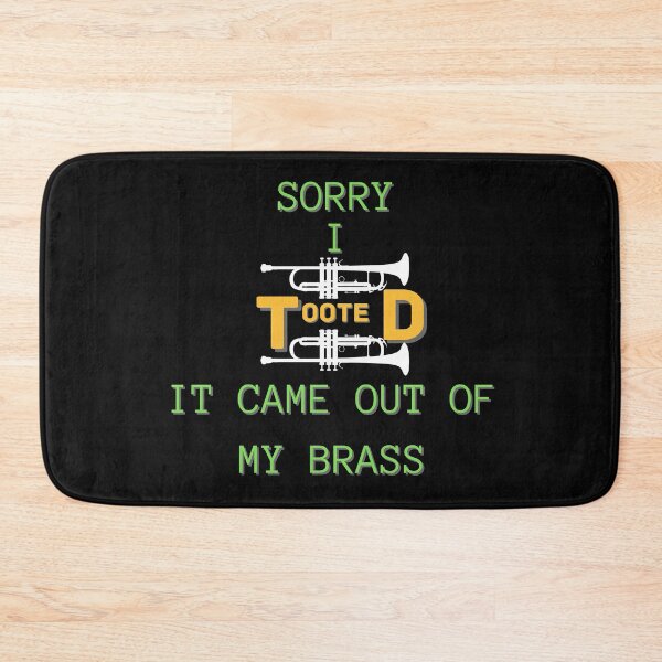 Item preview, Copy of Sorry I Tooted It Came Out Of My Brass designed and sold by NikkosDesigns.