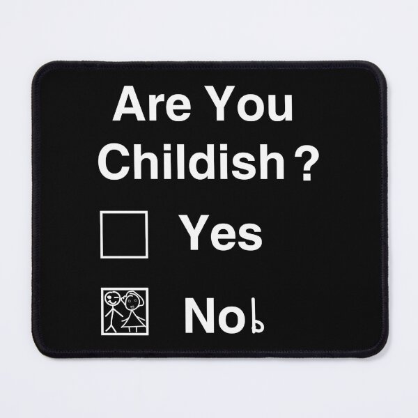 Item preview, are you childish yes no designed and sold by saidox.
