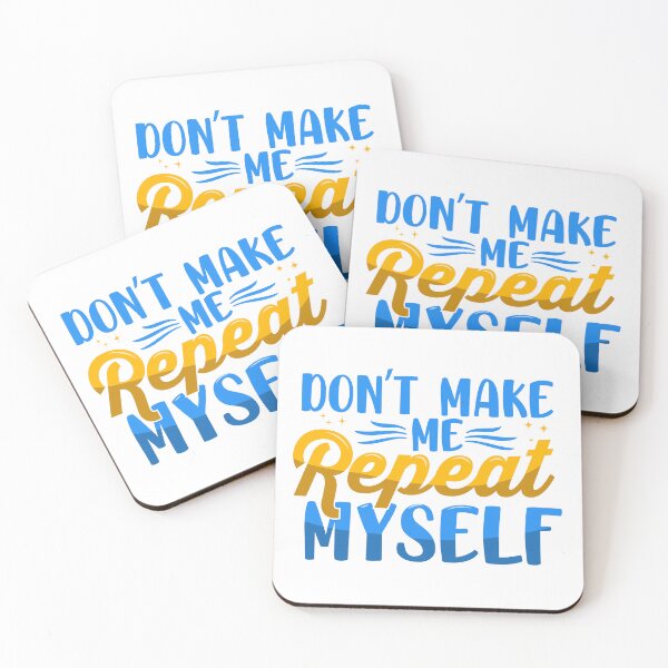 Item preview, Don't Make Me Repeat Myself designed and sold by markymaarty.
