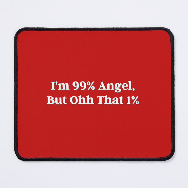 Item preview, I'm 99% Angel, But Ohh That 1% designed and sold by PostiveText.