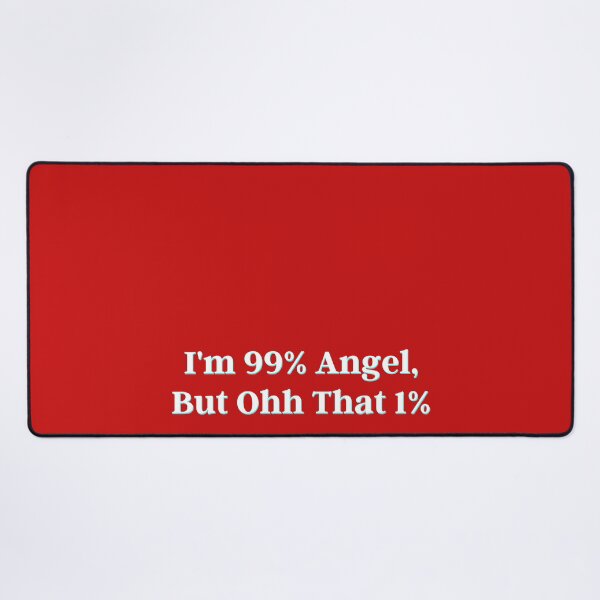 Item preview, I'm 99% Angel, But Ohh That 1% designed and sold by PostiveText.