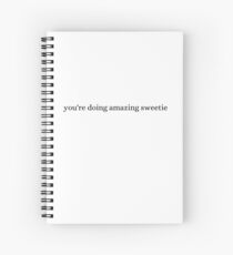 You're doing amazing sweetie Spiral Notebook