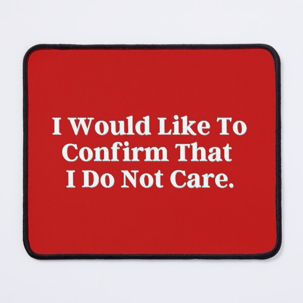 Item preview, I Would Like To Confirm That I Do Not Care. designed and sold by PostiveText.