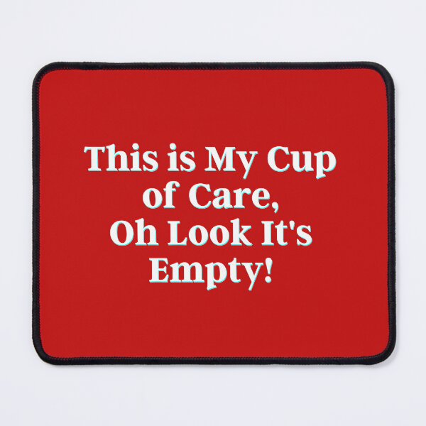 Item preview, This is My Cup of Care, Oh Look It's Empty! designed and sold by PostiveText.