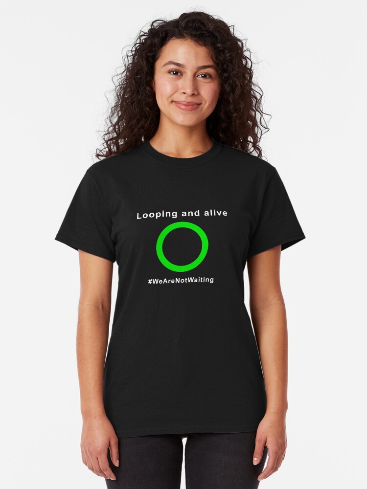 Alternate view of Looping and alive - "Loop" edition (white text) Classic T-Shirt