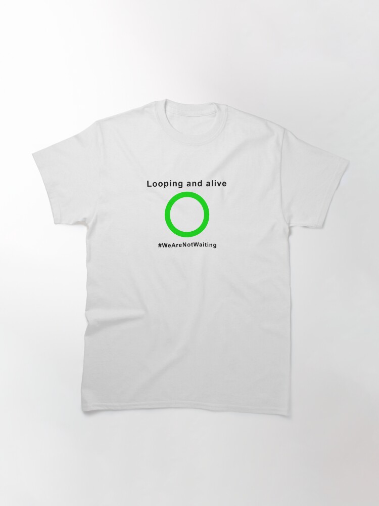 Alternate view of Looping and alive - "Loop" edition (black text) Classic T-Shirt