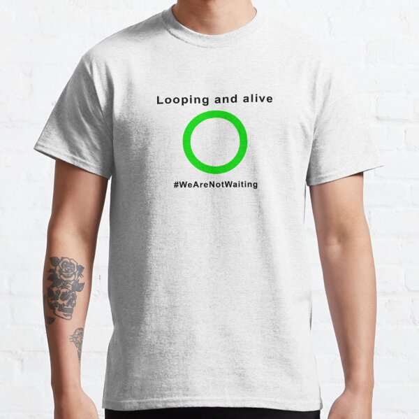 Looping and alive - "Loop" edition (black text) Classic T-Shirt
