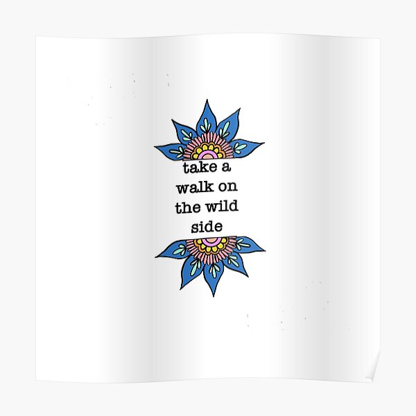 Walk On The Wild Side Posters Redbubble