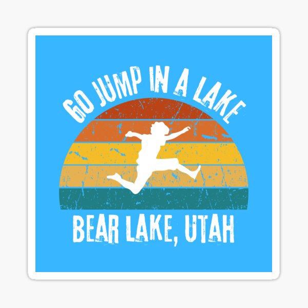 "Go Jump In a Lake Bear Lake, Utah" Sticker for Sale by