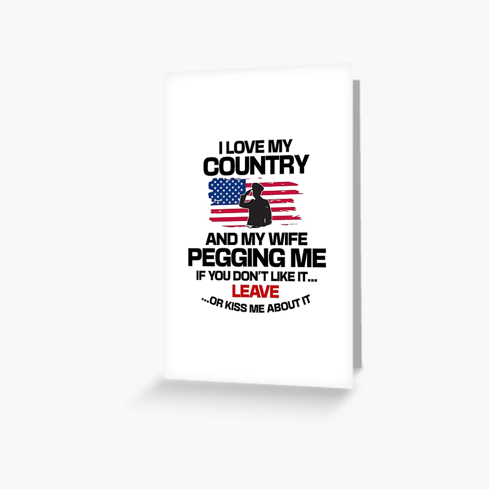 I Love My Country And My Wife Pegging Me - Funny Parody