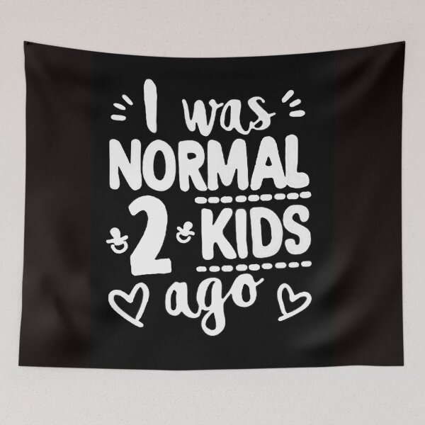 Item preview, I Was Normal 2 Kids Ago designed and sold by Rowena Jones.