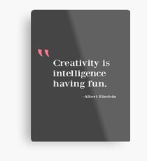 Quote - Creativity is intelligence having fun Metal Print