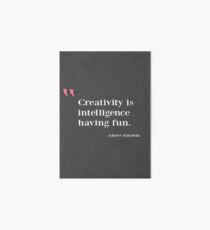 Quote - Creativity is intelligence having fun Art Board