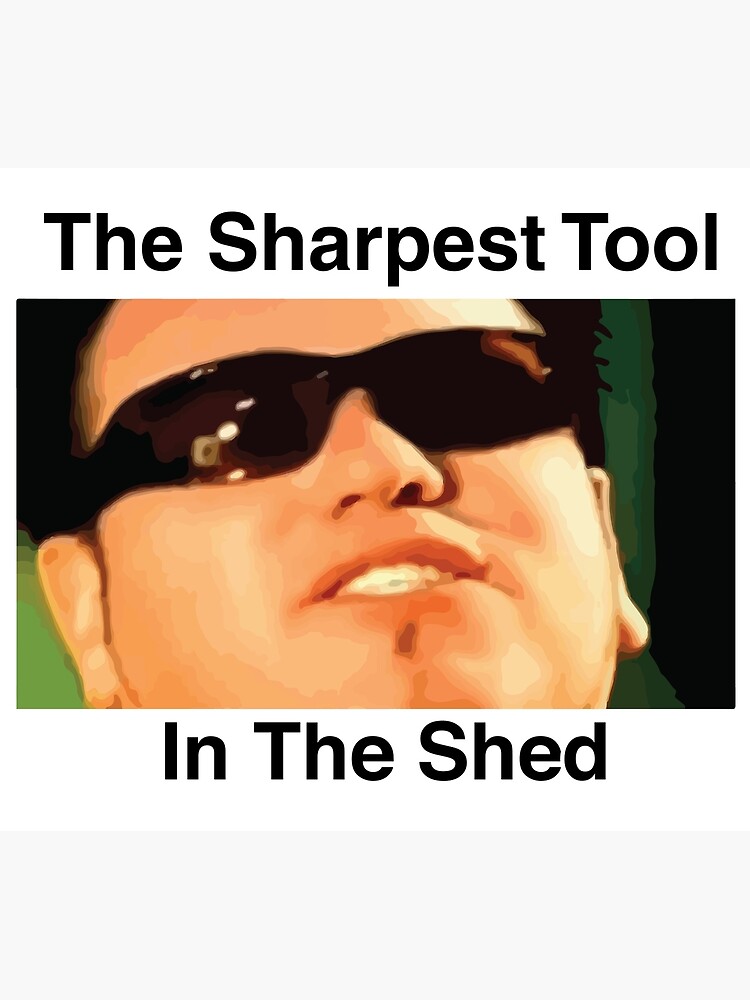 the-sharpest-tool-in-the-shed-poster-by-michaeltmohr-redbubble