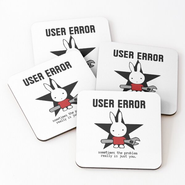 Item preview, Bunny User Error, Sometimes The Problem Is Just You designed and sold by ChiweenieHobbit.