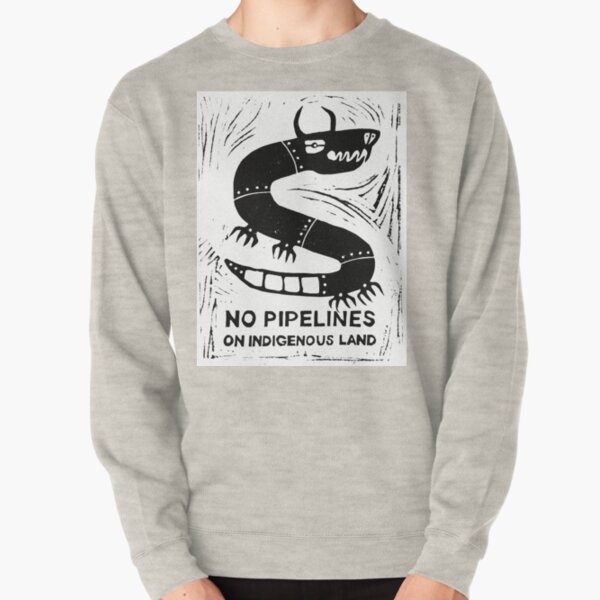 No Pipelines! Indigenous People Pullover Sweatshirt