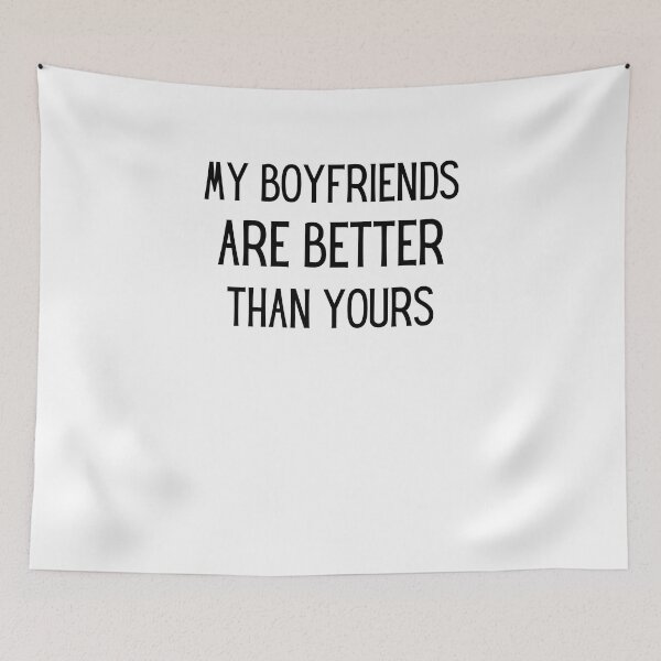 Item preview, my boyfriends are better than yours  designed and sold by Ashley0016.