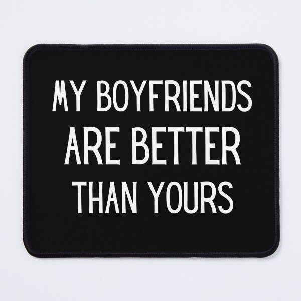Item preview, my boyfriends are better than yours designed and sold by Ashley0016.