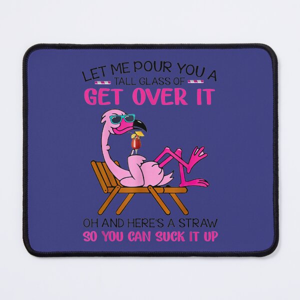 Item preview, Let Me Pour You A Tall Glass Of Get Over It Flamingo designed and sold by jetershop.