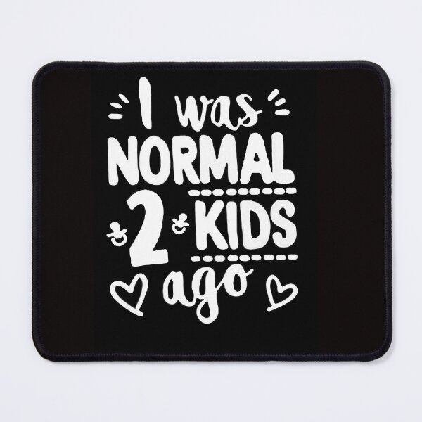 Item preview, I Was Normal 2 Kids Ago 3 designed and sold by Rowena Jones.