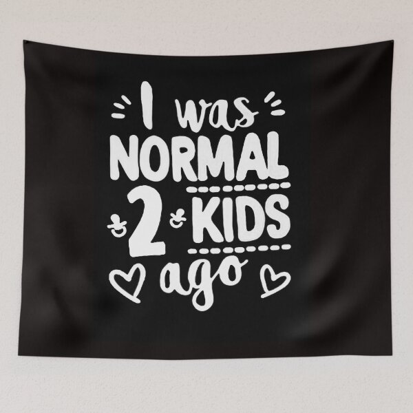 Item preview, I Was Normal 2 Kids Ago 3 designed and sold by Rowena Jones.
