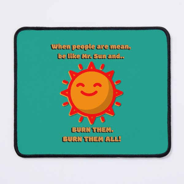 Item preview, Be Like Mr. Sun Sadistic Humor designed and sold by IronicBGear.