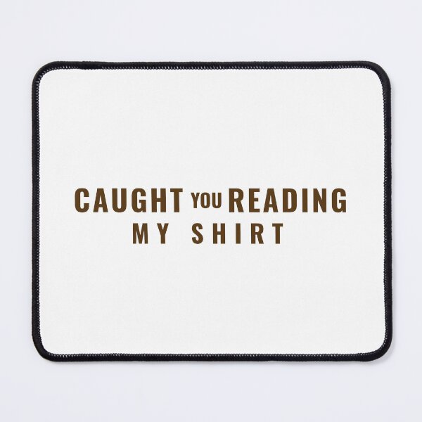 Item preview, caught you reading my shirt designed and sold by dgutpro87.