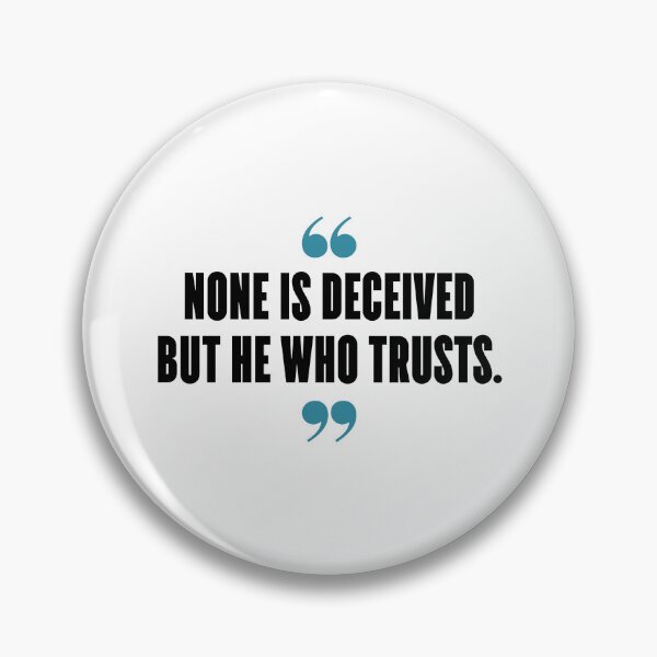 Item preview, None is deceived but he who trusts. designed and sold by 1Lio.
