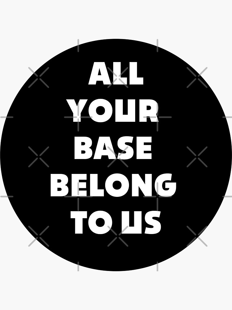 all-your-bases-belong-to-us-sticker-for-sale-by-adadita-redbubble