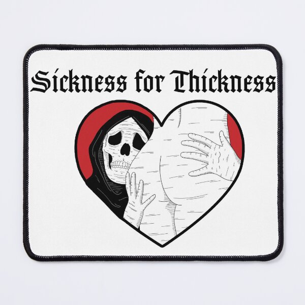 Item preview, Sickness for thickness designed and sold by RDX84.