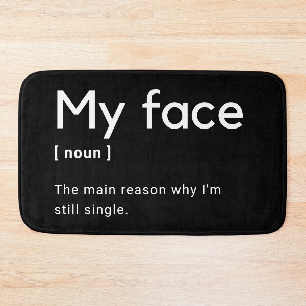 Item preview, My Face Definition - The main reason why I'm still single -  designed and sold by Amine-Creation.