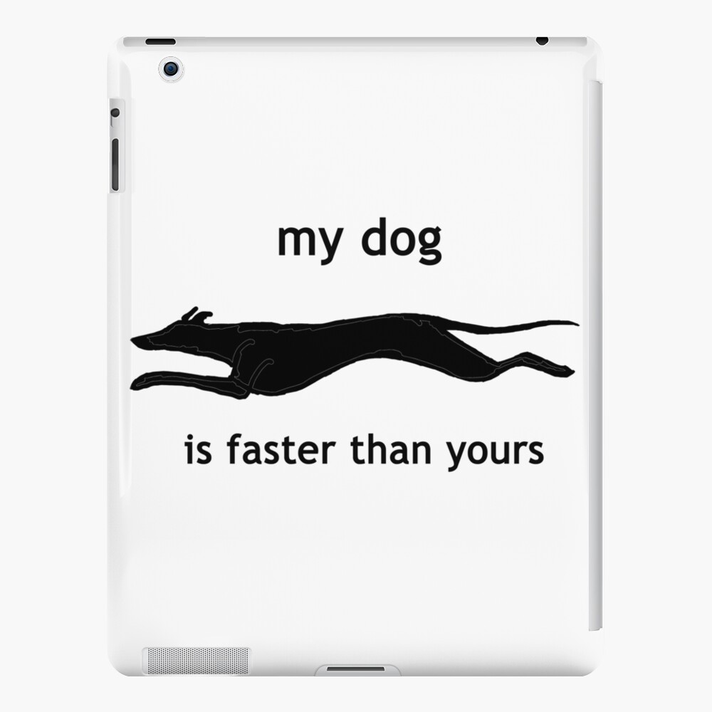 my-dog-is-faster-than-your-dog-ipad-case-skin-for-sale-by-polecatty