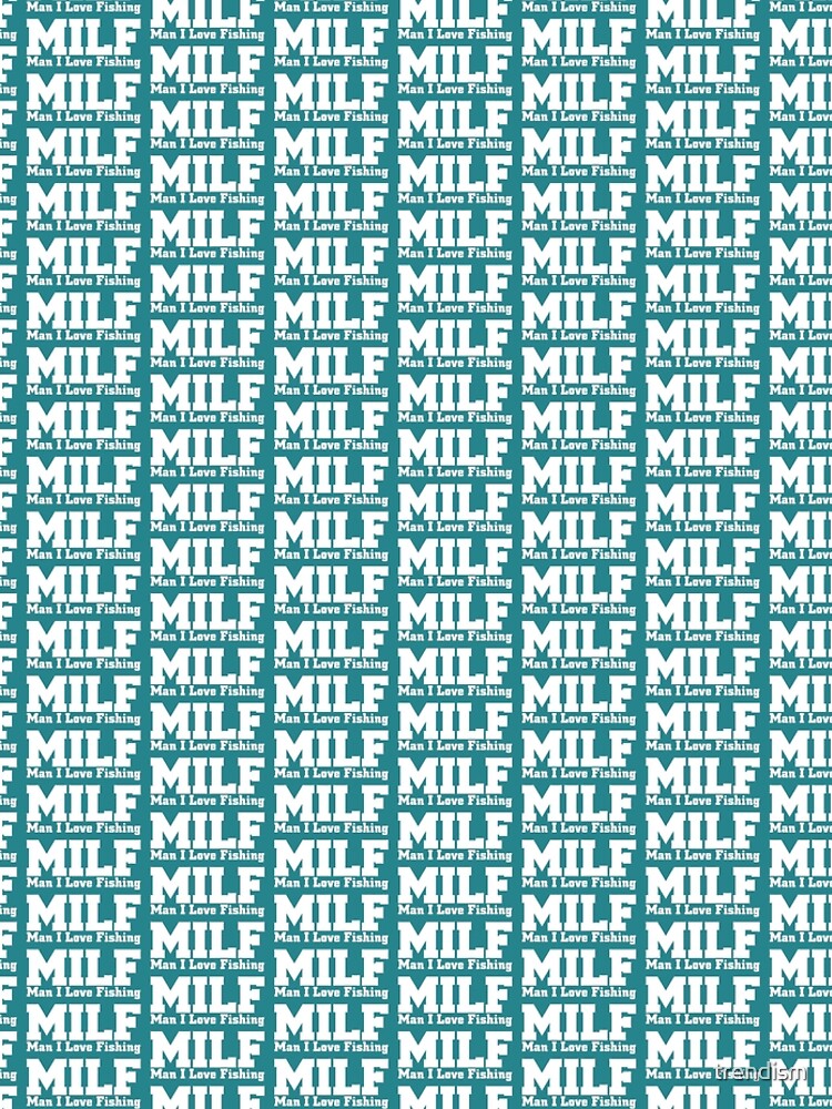 Milf man i love Fishing by trendism