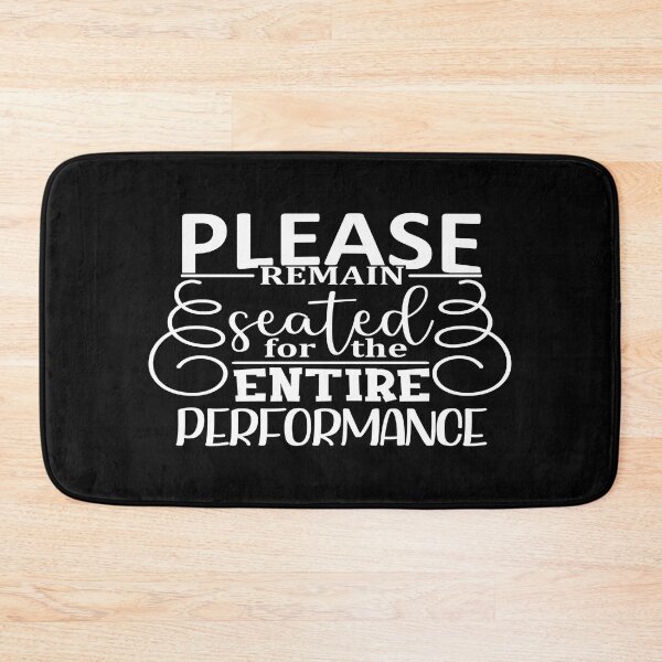 Item preview, Please remain seated for the entire Performance designed and sold by phassystore.