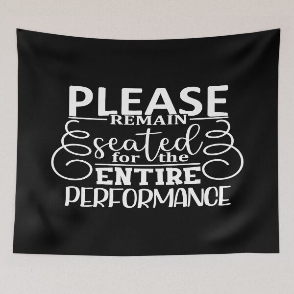 Item preview, Please remain seated for the entire Performance designed and sold by phassystore.