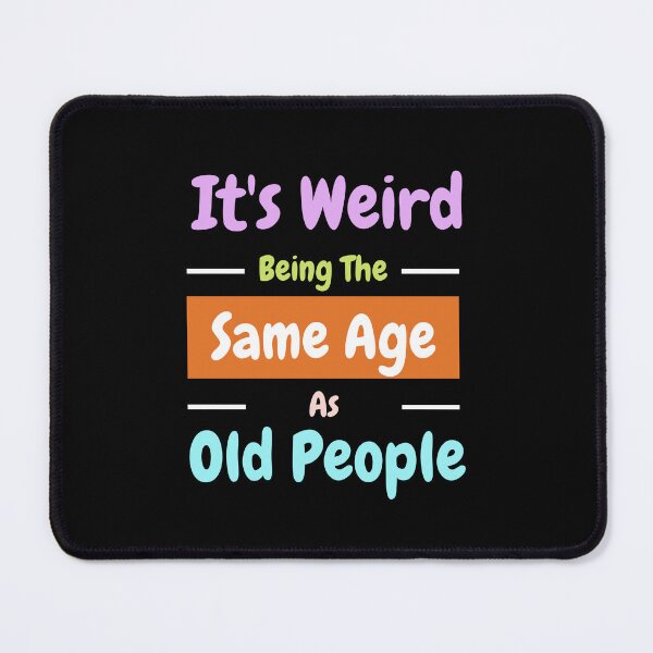 Item preview, It's Weird Being The Same Age As Old People - Funny shirt designed and sold by NaNapolitano.