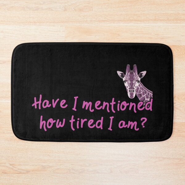 Item preview, Have I mentioned how tired I am? designed and sold by GeoCreate.