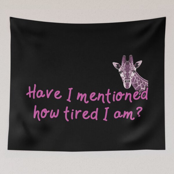 Item preview, Have I mentioned how tired I am? designed and sold by GeoCreate.