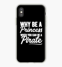 Why be a princess when you can be a pirate - Funny pirate iPhone Case