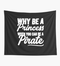 Why be a princess when you can be a pirate - Funny pirate Wall Tapestry