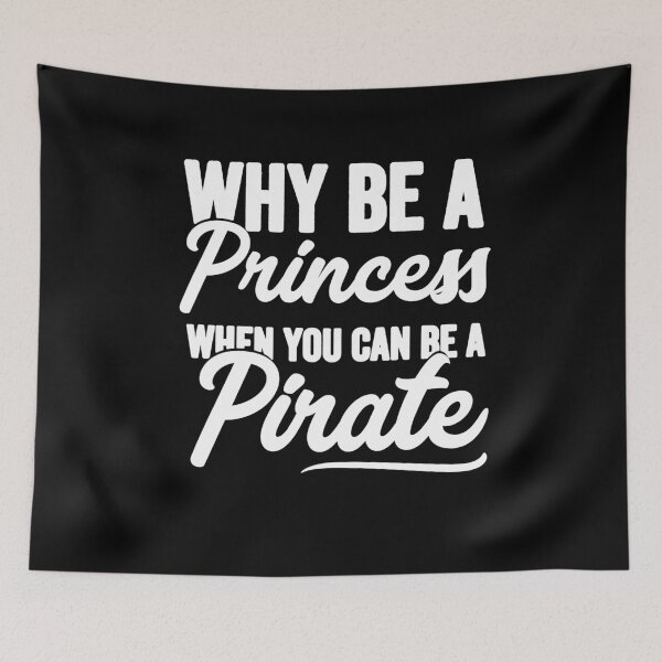 Item preview, Why be a princess when you can be a pirate - Funny pirate designed and sold by Captain Mood.