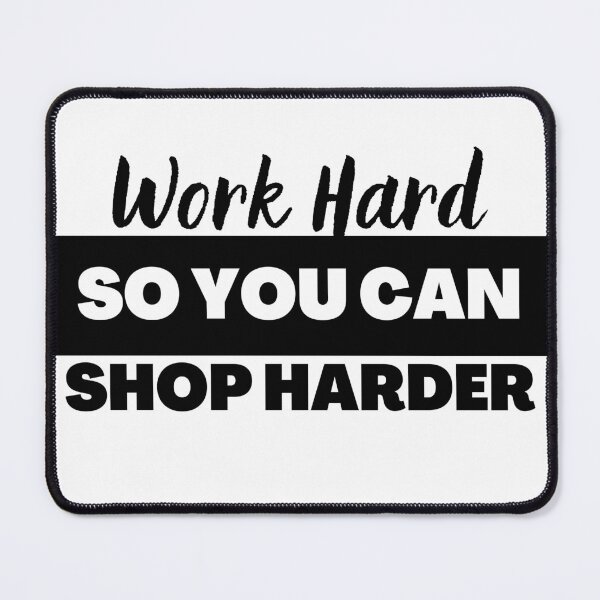 Item preview, Work hard, so you can shop harder designed and sold by Merigold.