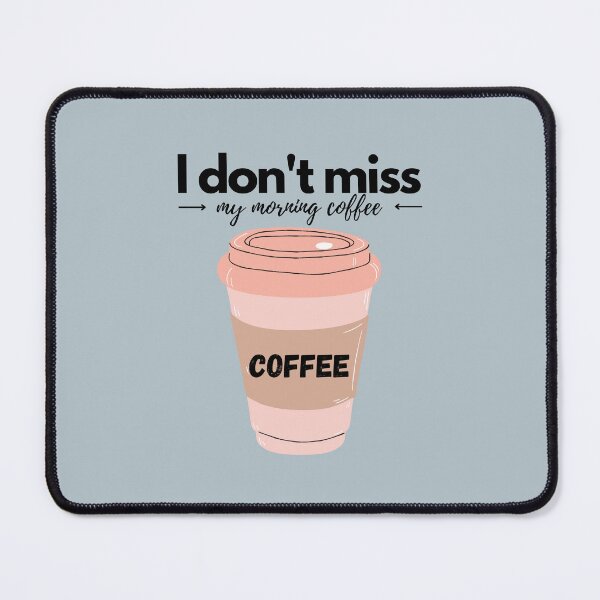 Item preview, I don't miss my morning coffee designed and sold by ANDALUS EMPIRE.