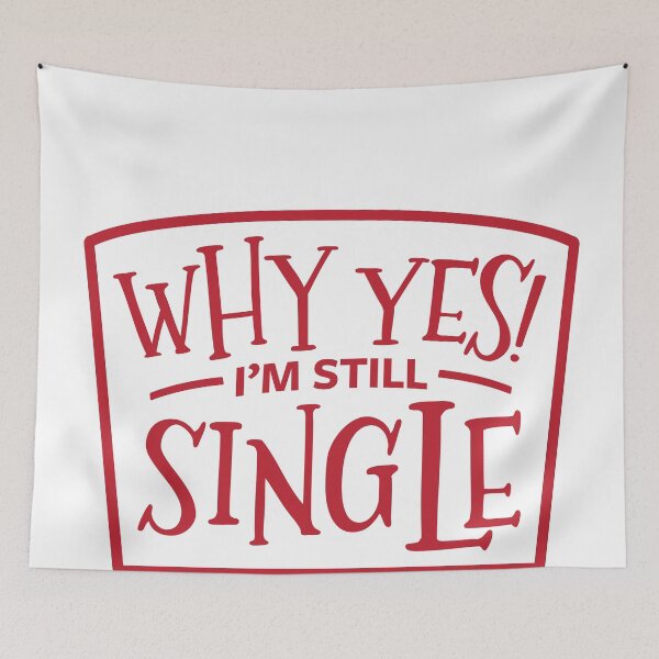 Item preview, Why Yes I'm Still Single - Single Awareness Day designed and sold by MarkFiveDesign.
