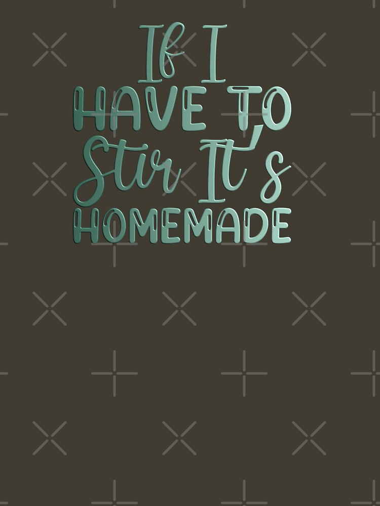  Funny Kitchen Quote If I Have to Stir It It's Homemade