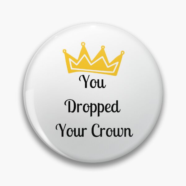 Item preview, You Dropped Your Crown designed and sold by FunifyQuotes.