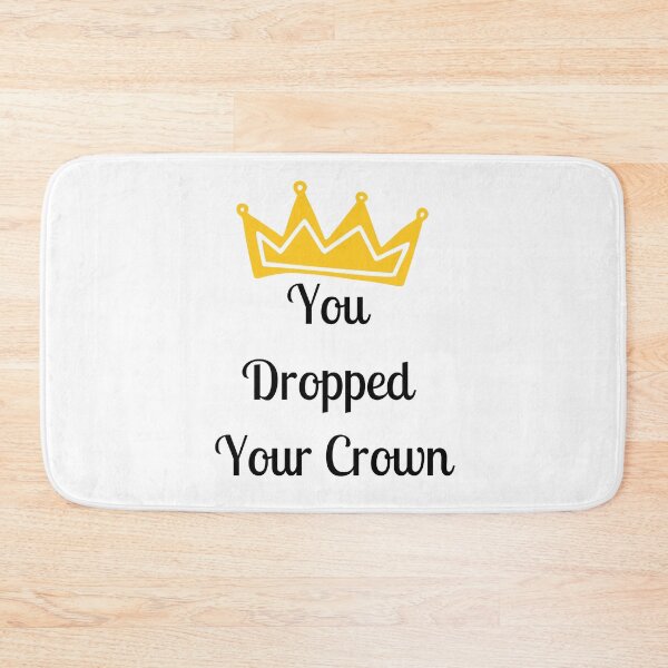 Item preview, You Dropped Your Crown designed and sold by FunifyQuotes.
