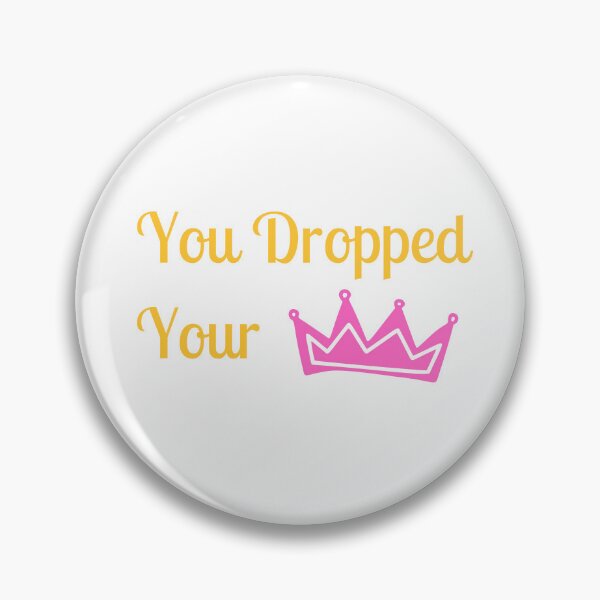 Item preview, You Dropped Your Crown Funny designed and sold by FunifyQuotes.