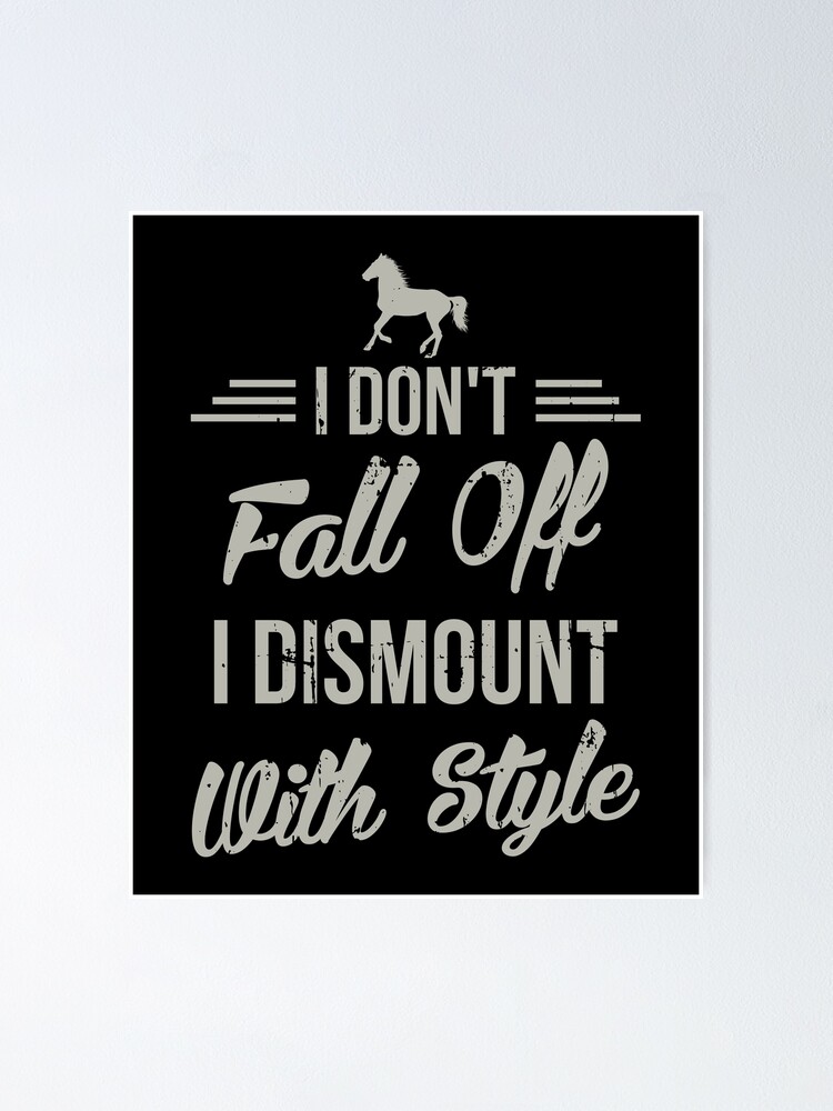 I Don't Fall Off I Dismount With Style Funny Horse T Shirt