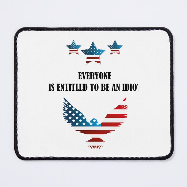 Item preview, Everyone Is Entitled To Be An Idiot Funny Biden   designed and sold by CalanthBrenna.